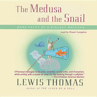 Audio The Medusa and the Snail: More Notes of a Biology Watcher Lewis Thomas