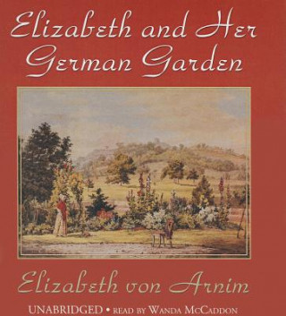 Audio Elizabeth and Her German Garden Elizabeth Von Arnim