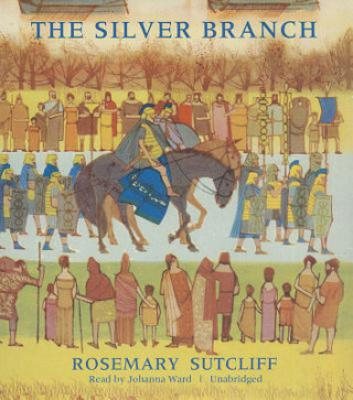Audio The Silver Branch Rosemary Sutcliff