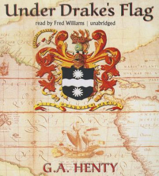 Audio Under Drake's Flag: A Tale of the Spanish Main G. A. Henty
