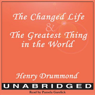 Audio The Changed Life and the Greatest Thing in the World Henry Drummond