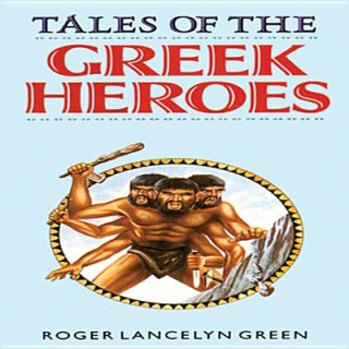 Audio Tales of the Greek Heroes Roger Lancelyn Green
