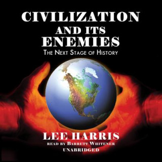 Audio Civilization and Its Enemies: The Next Stage of History Lee Harris