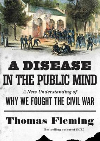 Audio A Disease in the Public Mind: A New Understanding of Why We Fought the Civil War Thomas Fleming