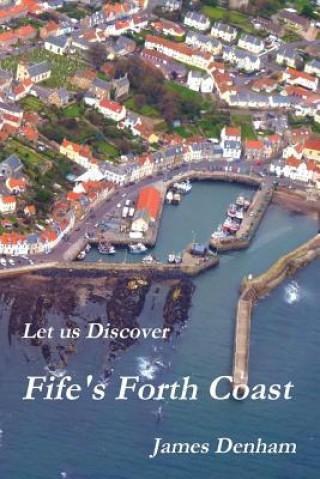 Книга Let Us Discover Fife's Forth Coast James Denham