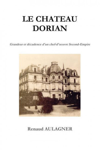 Buch Le Chateau Dorian, Grandeur Et Decadence D'Un Chef-D'Oeuvre Second-Empire Renaud Aulagner