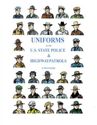 Könyv Uniforms of the U.S. State Police & Highway Patrols R. Spencer Kidd
