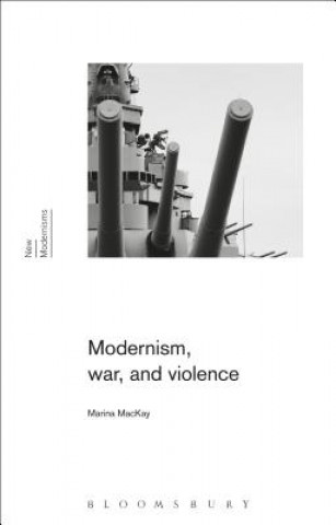 Kniha Modernism, War, and Violence Marina MacKay