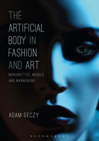 Kniha Artificial Body in Fashion and Art Adam Geczy