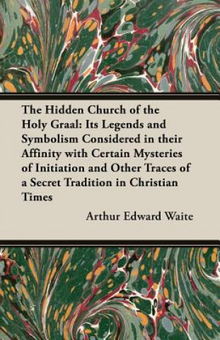Carte The Hidden Church of the Holy Graal Arthur Edward Waite