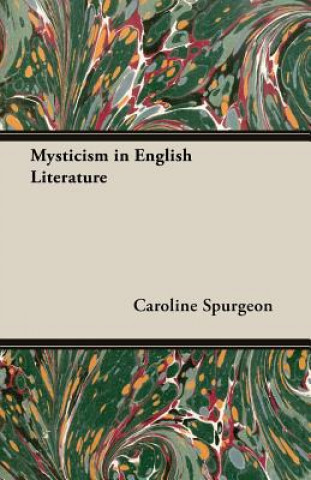 Könyv Mysticism in English Literature Caroline Frances Eleanor Spurgeon