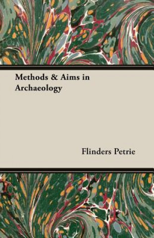 Könyv Methods & Aims in Archaeology Flinders Petrie