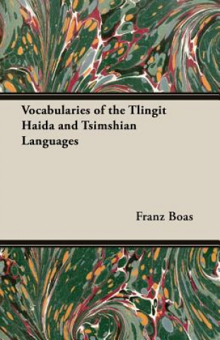 Carte Vocabularies of the Tlingit Haida and Tsimshian Languages Franz Boas