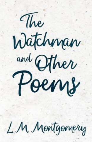 Kniha The Watchman & Other Poems Lucy Maud Montgomery