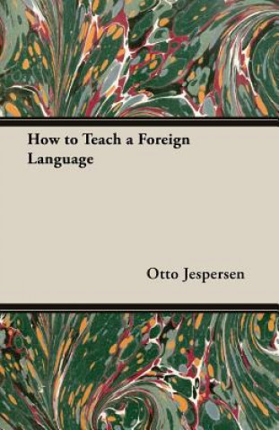 Kniha How to Teach a Foreign Language Otto Jespersen