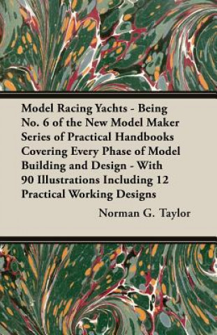 Book Model Racing Yachts - Being No. 6 of the New Model Maker Series of Practical Handbooks Covering Every Phase of Model Building and Design - With 90 Ill Norman G. Taylor