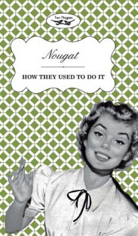 Könyv Nougat - How They Used To Do It Two Magpies Publishing