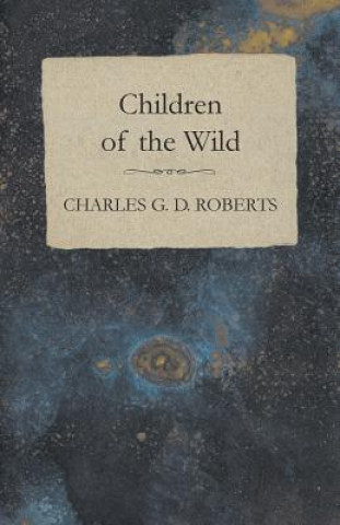 Livre Children of the Wild Charles G. D. Roberts