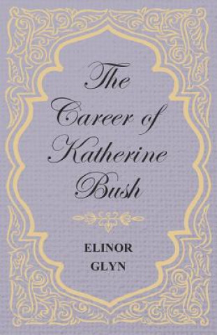 Carte Career of Katherine Bush Elinor Glyn
