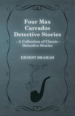 Buch Four Max Carrados Detective Stories (A Collection of Classic Detective Stories) Ernest Bramah