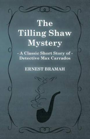 Kniha Tilling Shaw Mystery (A Classic Short Story of Detective Max Carrados) Ernest Bramah