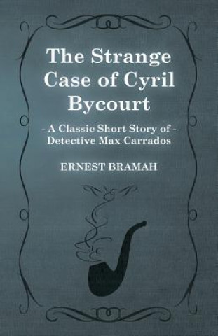 Libro Strange Case of Cyril Bycourt (A Classic Short Story of Detective Max Carrados) Ernest Bramah