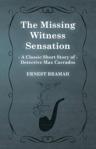 Carte Missing Witness Sensation (A Classic Short Story of Detective Max Carrados) Ernest Bramah