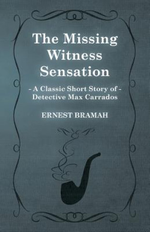 Book Missing Witness Sensation (A Classic Short Story of Detective Max Carrados) Ernest Bramah