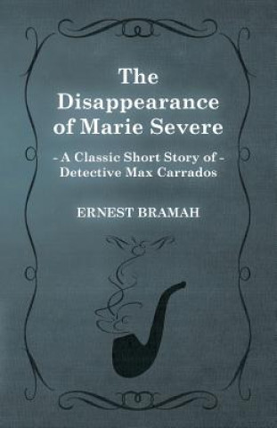 Knjiga Disappearance of Marie Severe (A Classic Short Story of Detective Max Carrados) Ernest Bramah