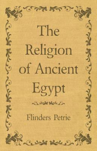 Könyv Religion of Ancient Egypt Flinders Petrie