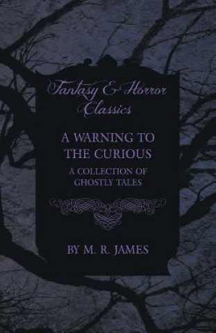 Book Warning to the Curious - A Collection of Ghostly Tales (Fantasy and Horror Classics) M R James