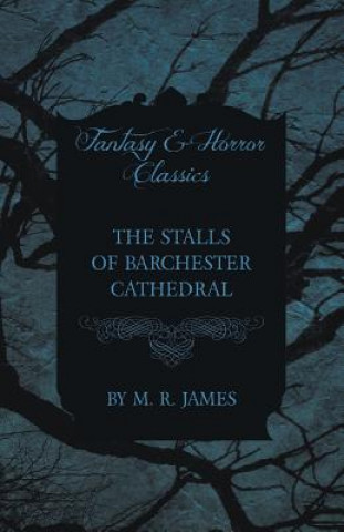 Kniha Stalls of Barchester Cathedral (Fantasy and Horror Classics) M R James