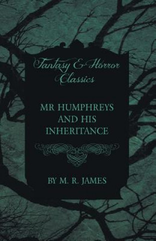 Carte Mr Humphreys and His Inheritance (Fantasy and Horror Classics) M R James