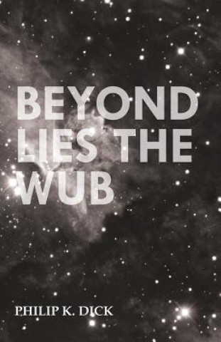 Könyv Beyond Lies the Wub Philip K. Dick