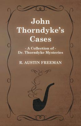 Kniha John Thorndyke's Cases (A Collection of Dr. Thorndyke Mysteries) R. Austin Freeman