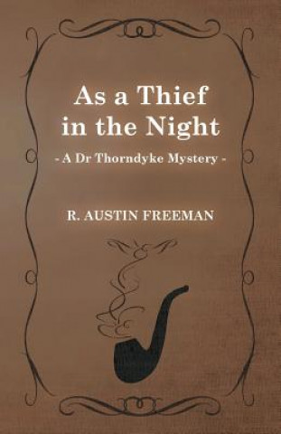 Knjiga As a Thief in the Night (A Dr Thorndyke Mystery) R. Austin Freeman