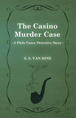 Könyv The Casino Murder Case (a Philo Vance Detective Story) S. S. Van Dine