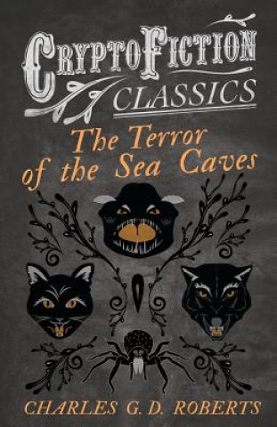 Kniha Terror of the Sea Caves (Cryptofiction Classics) Charles G. D. Roberts