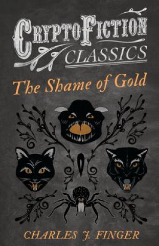 Carte Shame of Gold (Cryptofiction Classics) Charles J. Finger