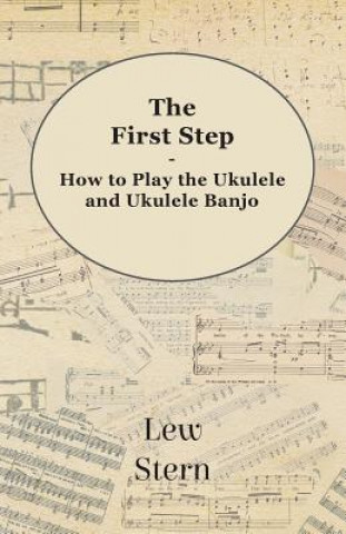 Книга First Step - How to play the Ukulele and Ukulele Banjo Lew Stern