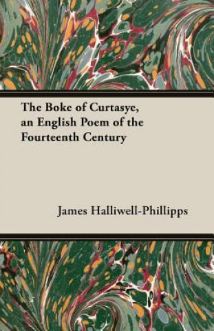 Kniha The Boke of Curtasye, an English Poem of the Fourteenth Century J. O. Halliwell-Phillipps