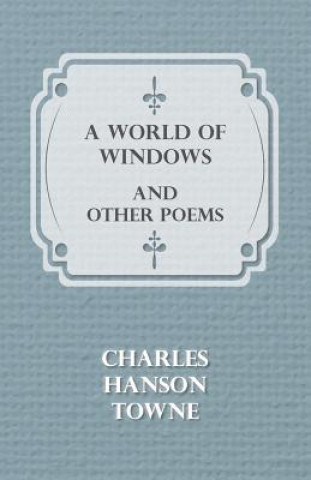 Kniha A World of Windows and Other Poems Charles Hanson Towne