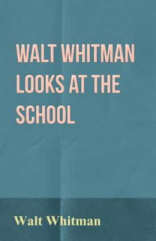 Könyv Walt Whitman Looks at the School Walt Whitman