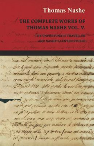 Kniha The Complete Works of Thomas Nashe Vol. V. the Unfortunate Traveller and Nashe's Lenten Stuffe Thomas Nashe