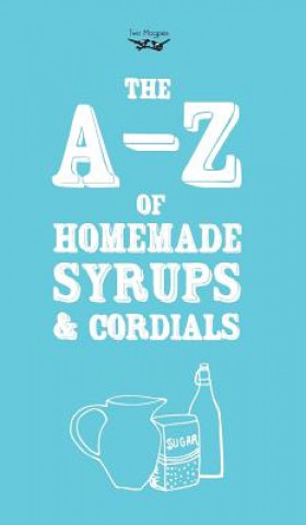 Książka A-Z of Homemade Syrups and Cordials Two Magpies Publishing