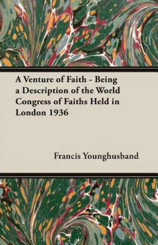 Könyv A Venture of Faith - Being a Description of the World Congress of Faiths Held in London 1936 Francis Younghusband