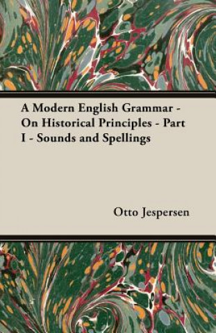 Kniha A Modern English Grammar - On Historical Principles - Part I - Sounds and Spellings Otto Jespersen