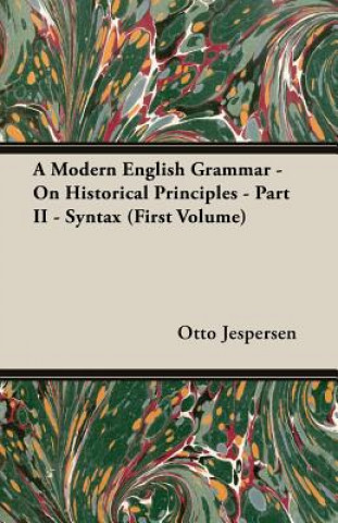 Könyv A Modern English Grammar - On Historical Principles - Part II - Syntax (First Volume) Otto Jespersen