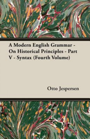 Book A Modern English Grammar - On Historical Principles - Part V - Syntax (Fourth Volume) Otto Jespersen