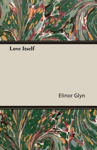 Könyv Love Itself Elinor Glyn
